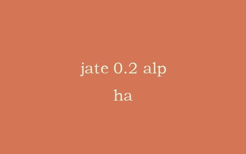 jate 0.2 alpha插图